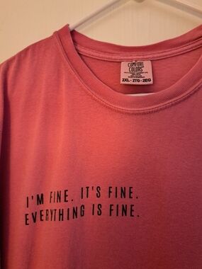 COMFORT COLORS Pink Tee w/ Black Text, I'M FINE. IT'S FINE.EVERYTHING IS FINE.